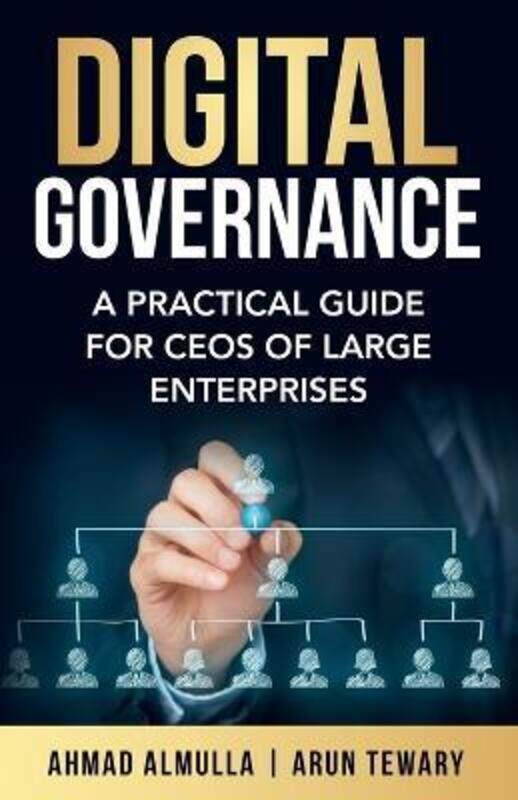 

Digital Governance: A Practical Guide for CEOs of Large Enterprises.paperback,By :Almulla, Ahmad - Tewary, Arun