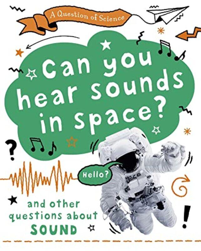 

A Question of Science Can you hear sounds in space And other questions about sound by Anna Claybourne-Paperback