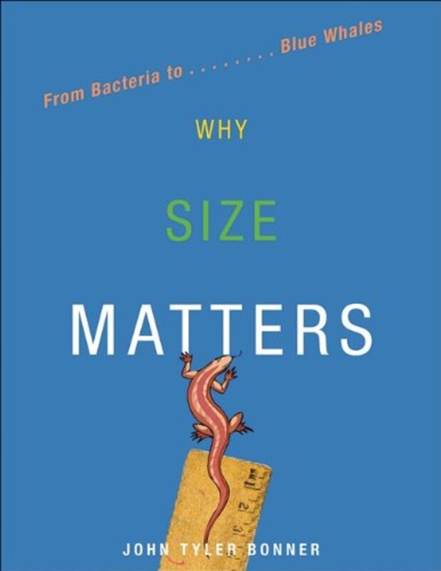 Why Size Matters: From Bacteria to Blue Whales, Hardcover Book, By: John Tyler Bonner