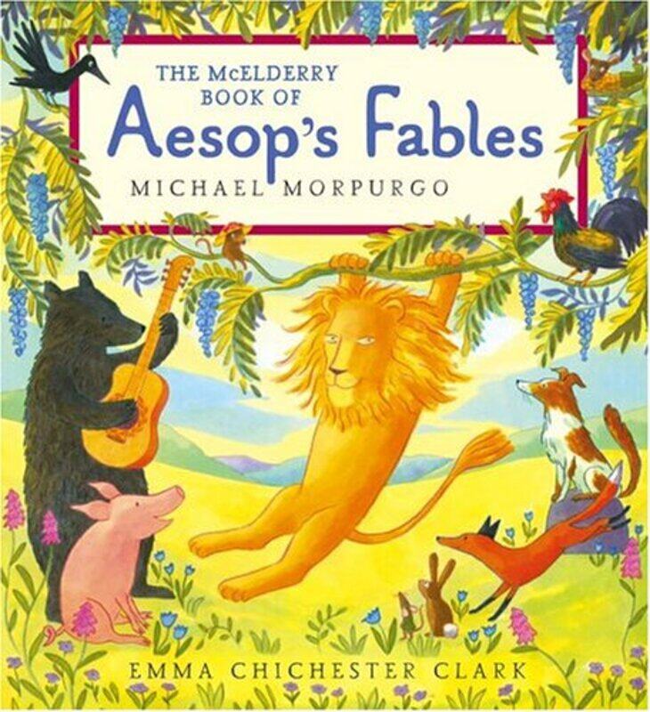 

The Mcelderry Book Of Aesops Fables By Morpurgo Michael Clark Emma Chichester Hardcover