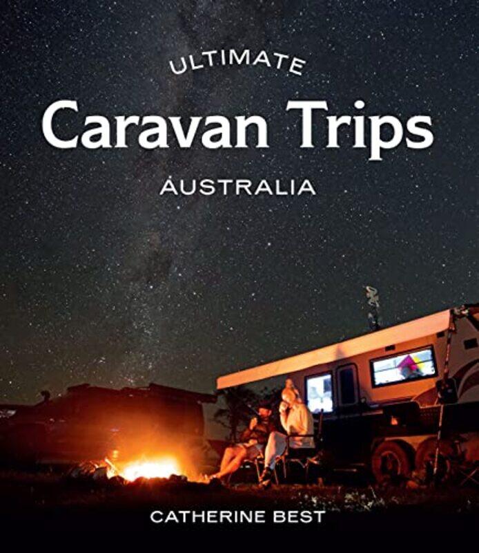 

Ultimate Caravan Trips Australia by Catherine Best-Paperback