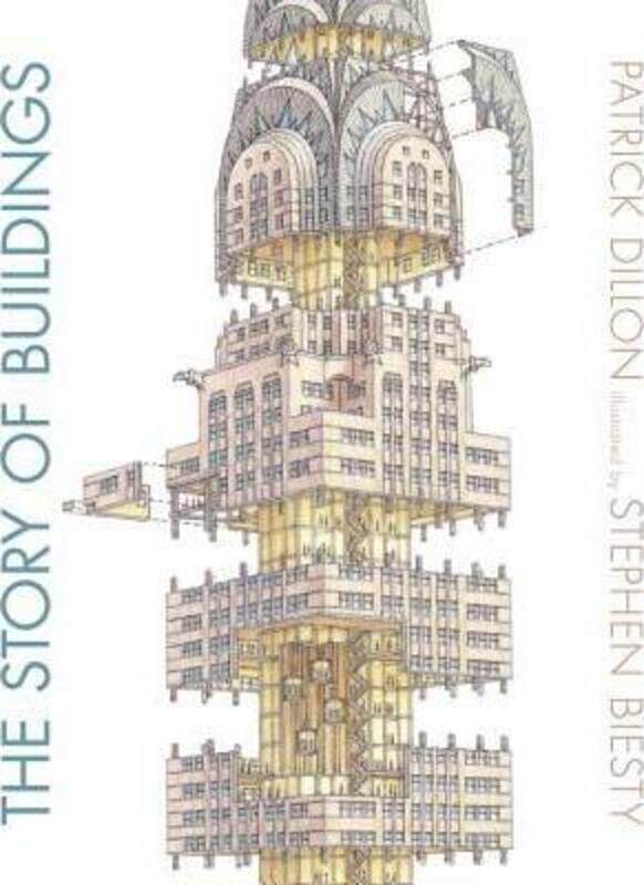 

The Story of Buildings: From the Pyramids to the Sydney Opera House and Beyond,Hardcover, By:Dillon, Patrick - Biesty, Stephen