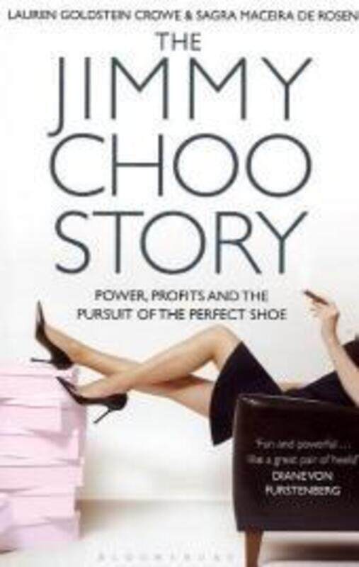 

The Jimmy Choo Story: Power, Profits and the Pursuit of the Perfect Shoe.paperback,By :Lauren Goldstein Crowe