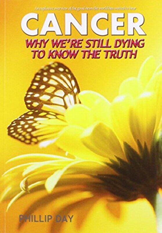

Cancer Why Were Still Dying To Know The Truth by Phillip Day-Paperback