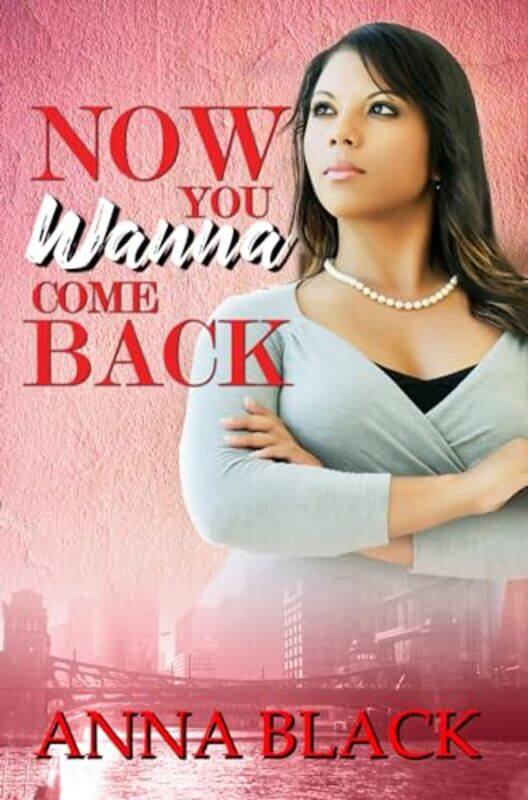 

Now You Wanna Come Back by Anna Black-Paperback