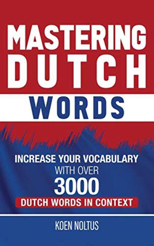 

Mastering Dutch Words Increase Your Vocabulary With Over 3000 Dutch Words In Context by Noltus, Koen , Hardcover