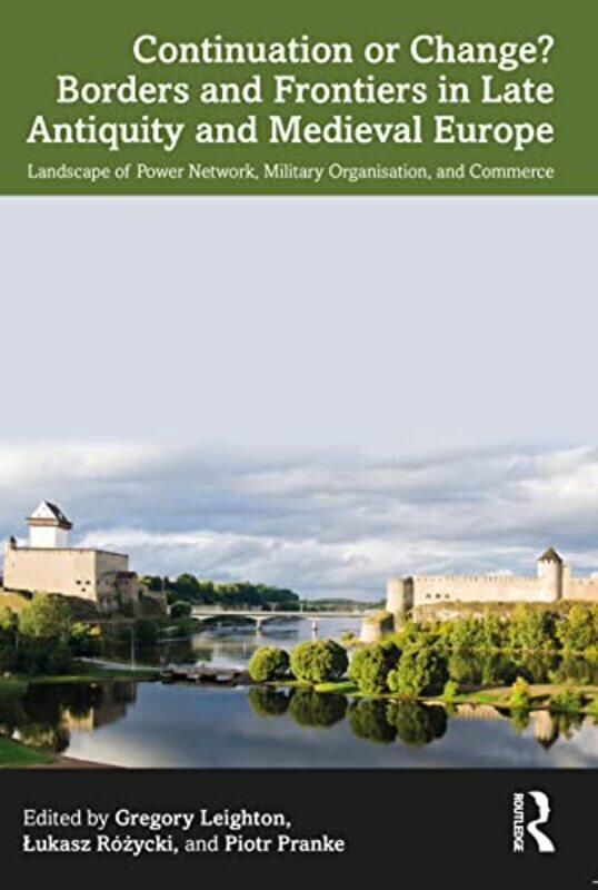 

Continuation or Change Borders and Frontiers in Late Antiquity and Medieval Europe by Gregory LeightonLukasz RozyckiPiotr Pranke-Paperback