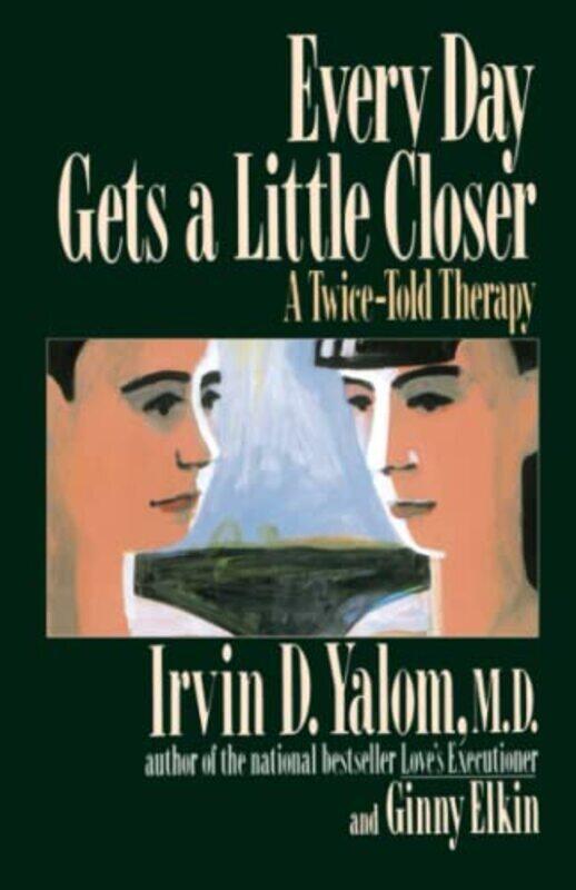 

Every Day Gets a Little Closer: A Twice-Told Therapy , Paperback by Elkin, Ginny - Yalom, Irvin