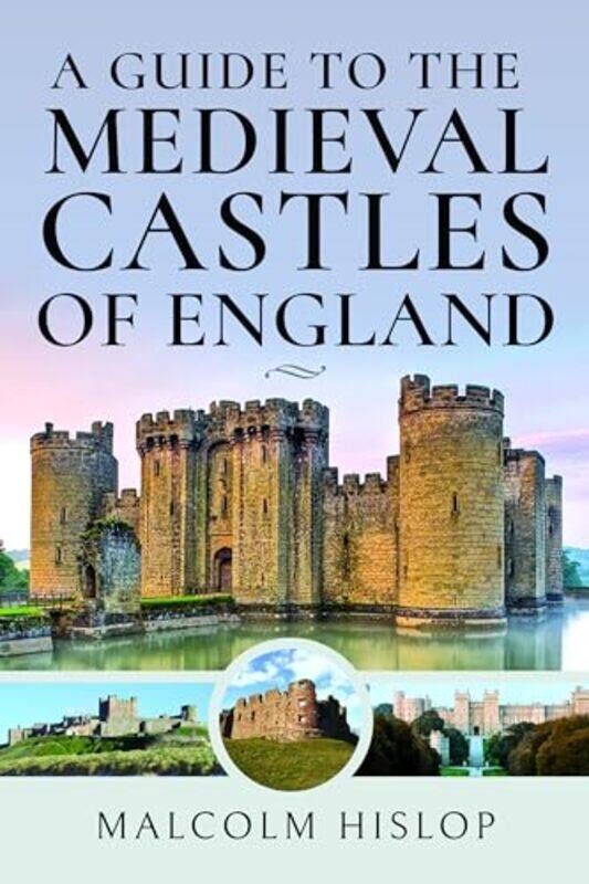 

A Guide to the Medieval Castles of England by Malcolm Hislop -Hardcover