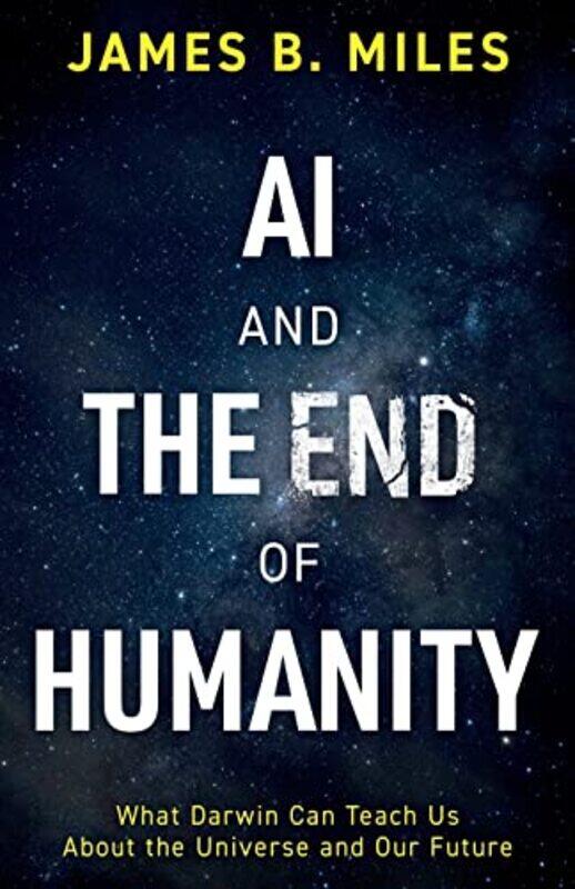 

AI and the End of Humanity by James B Miles-Paperback