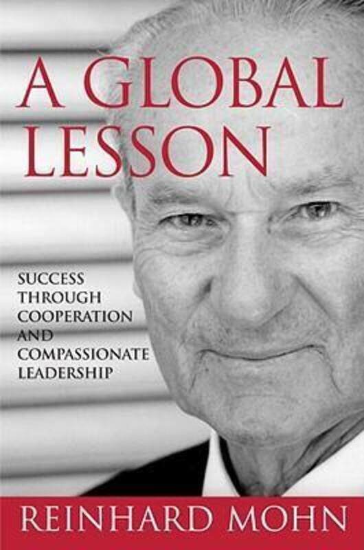 

A Global Lesson: Success Through Cooperation and Compassionate Leadership.Hardcover,By :Reinhard Mohn