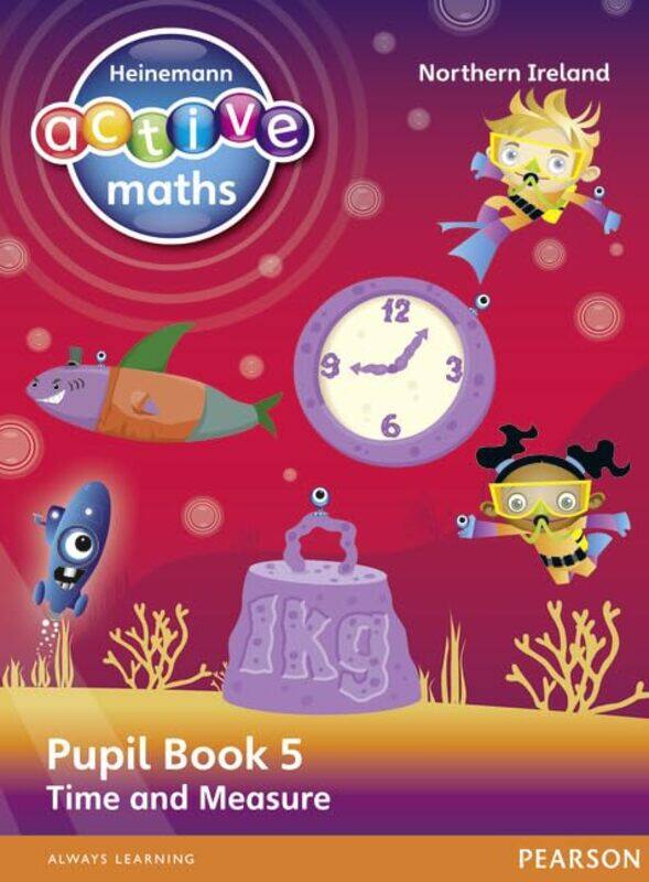 

Heinemann Active Maths Northern Ireland Key Stage 2 Beyond Number Pupil Book 5 Time and Measure by Lynda KeithSteve MillsHilary Koll-Paperback