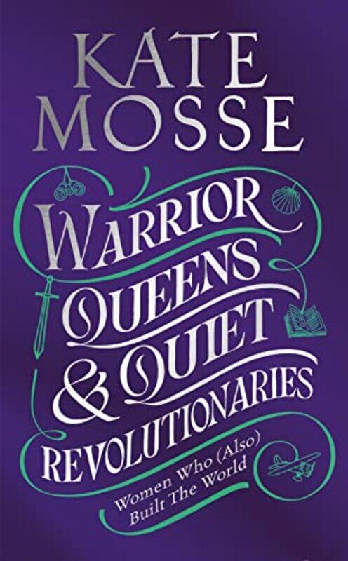 

Warrior Queens & Quiet Revolutionaries: How Women (Also) Built the World,Paperback,by:Mosse, Kate