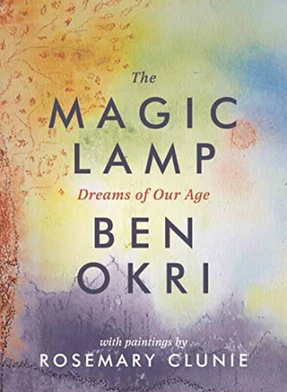 

The Magic Lamp Dreams of Our Age by Ben OkriRosemary Clunie-Hardcover