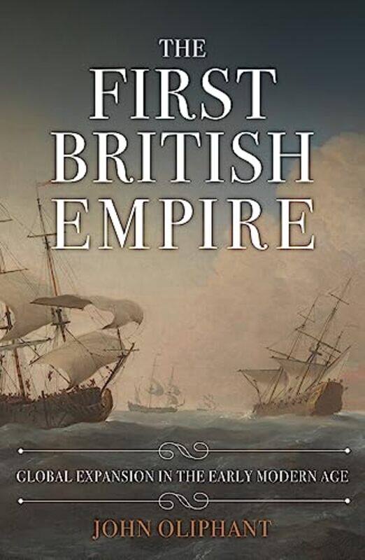 

The First British Empire by John Oliphant-Hardcover