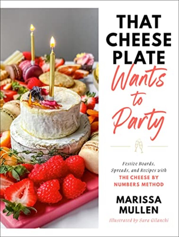That Cheese Plate Wants to Party: Festive Boards, Spreads, and Recipes with the Cheese By Numbers Me , Hardcover by Mullen, Marissa - Gilanchi, Sara