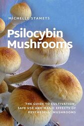 Psilocybin Mushrooms The Guide To Cultivation Safe Use And Magic Effects Of Psychedelic Mushrooms by Stamets Michelle Paperback