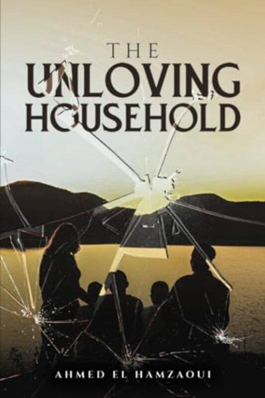 

The Unloving Household by Ahmed El Hamzaoui-Paperback