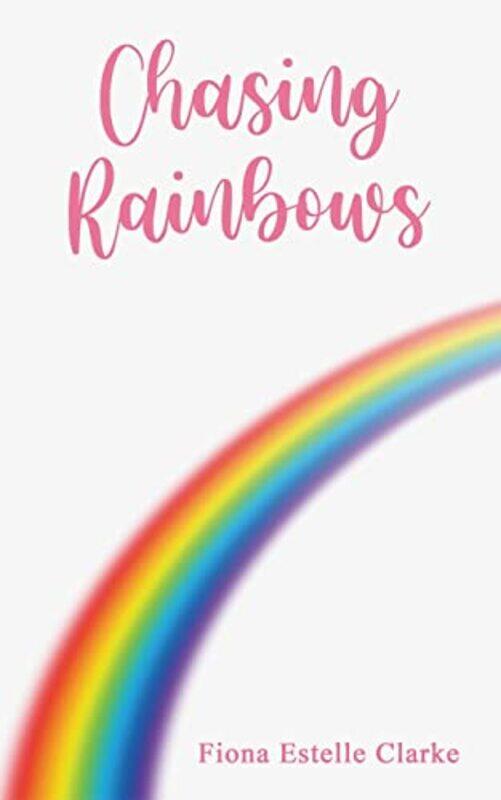 

Chasing Rainbows by Fiona Estelle Clarke-Paperback
