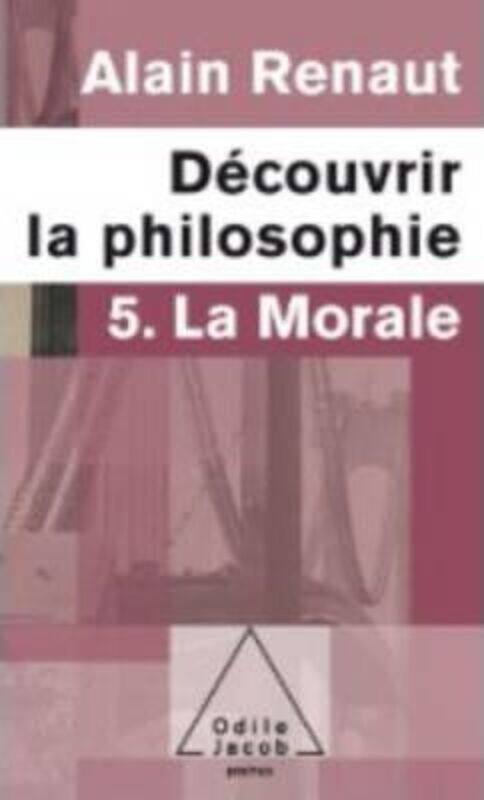 Decouvrir la philosophie : Tome 5, La morale