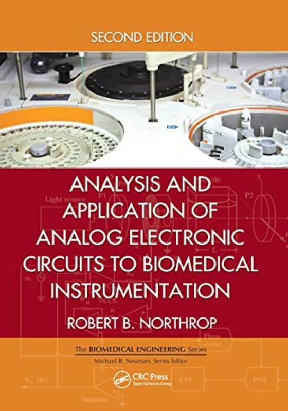 

Analysis and Application of Analog Electronic Circuits to Biomedical Instrumentation by Robert B University of Connecticut, Storrs, USA Northrop-Paper