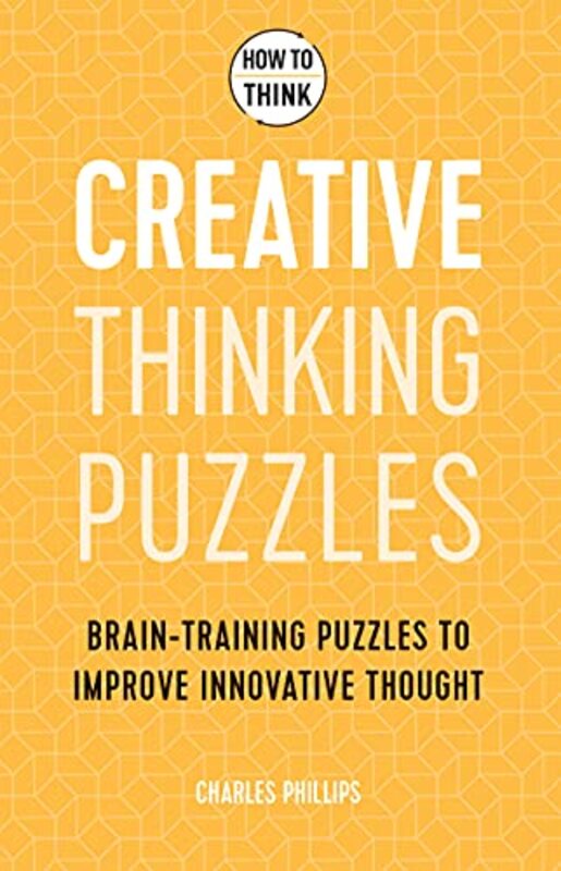 How to Think - Creative Thinking Puzzles: Brain-training puzzles to improve innovative thought , Paperback by Phillips, Charles