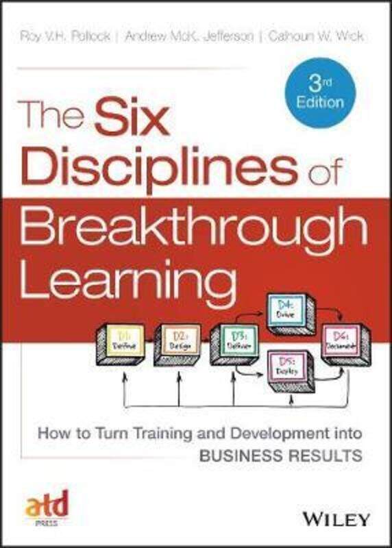 

The Six Disciplines of Breakthrough Learning - How to Turn Training and Development into Business Re,Hardcover,ByWick, C