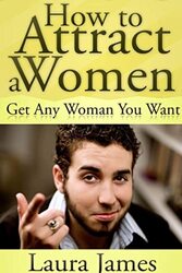 How to Attract a Women Get Any Woman You Want by James, Laura Paperback