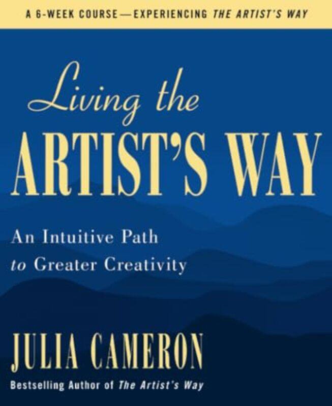 

Living The Artists Way An Intuitive Path To Greater Creativity by Cameron, Julia..Paperback