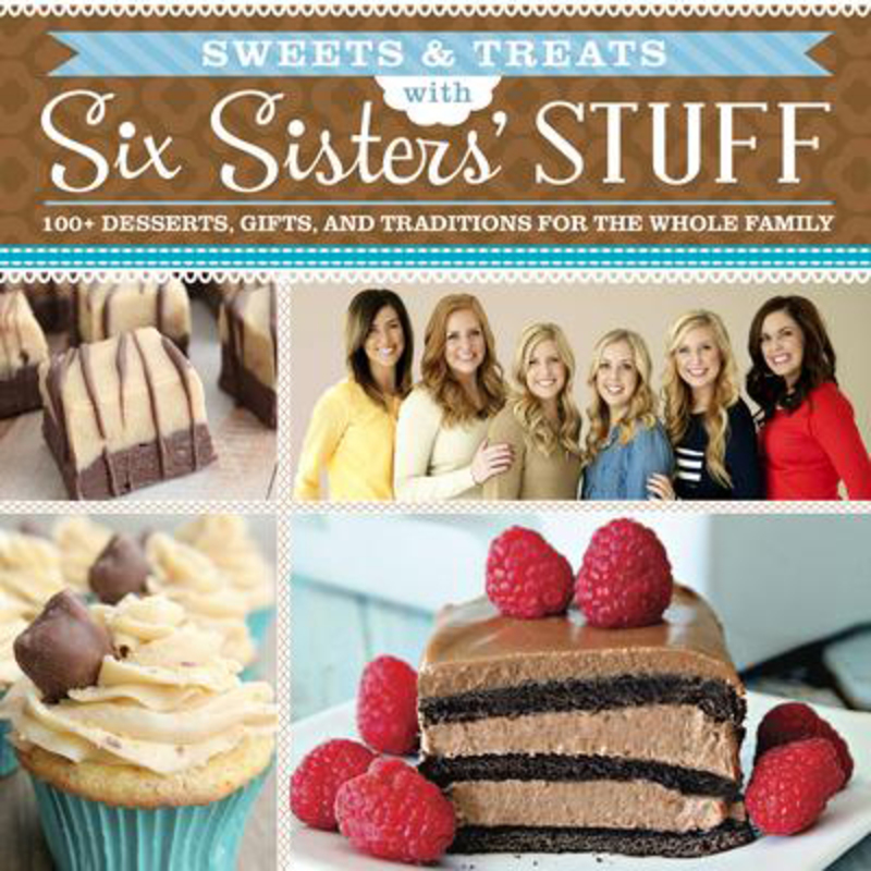 Sweets & Treats with Six Sisters' Stuff: 100+ Desserts, Gift Ideas, and Traditions for the Whole Family, Paperback Book, By: Six Sisters' Stuff