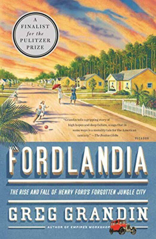 

Fordlandia The Rise And Fall Of Henry Fords Forgotten Jungle City By Grandin, Greg (New York University) -Paperback