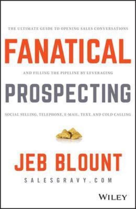 

Fanatical Prospecting: The Ultimate Guide to Opening Sales Conversations and Filling the Pipeline by.Hardcover,By :Blount Jeb