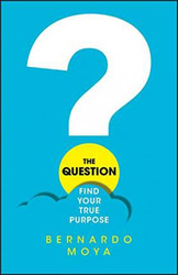 The Question: Find Your True Purpose, Paperback Book, By: Bernardo Moya