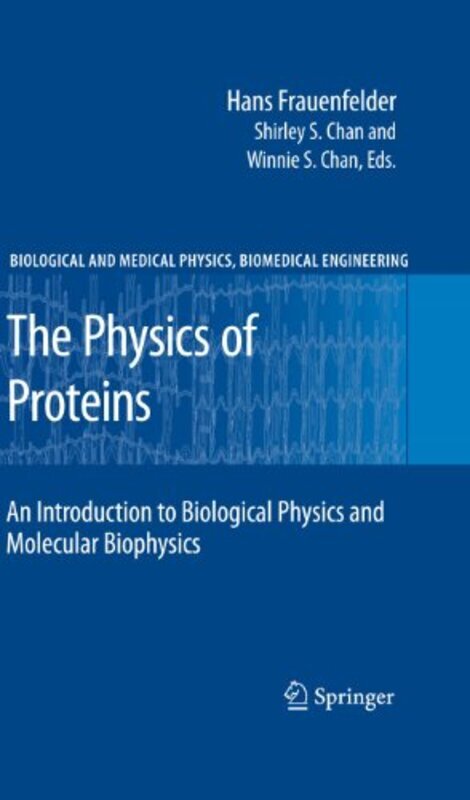 

The Physics Of Proteins An Introduction To Biological Physics And Molecular Biophysics By Austin Robert H Frauenfelder Hans Chan Shirley S Schulz Char