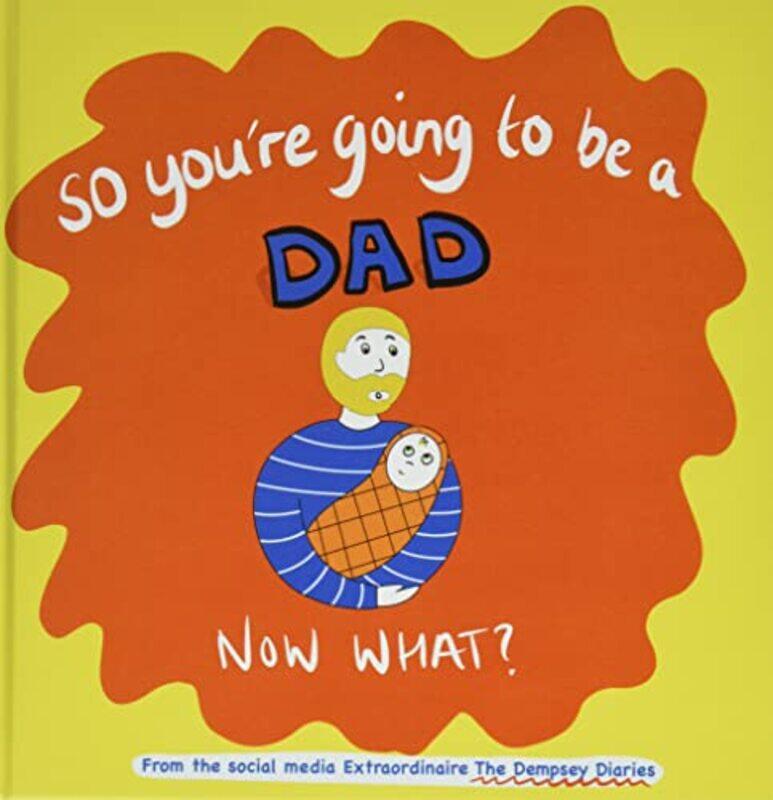 

So youre going to be a Dad NOW WHAT by Steff Du Bois-Hardcover