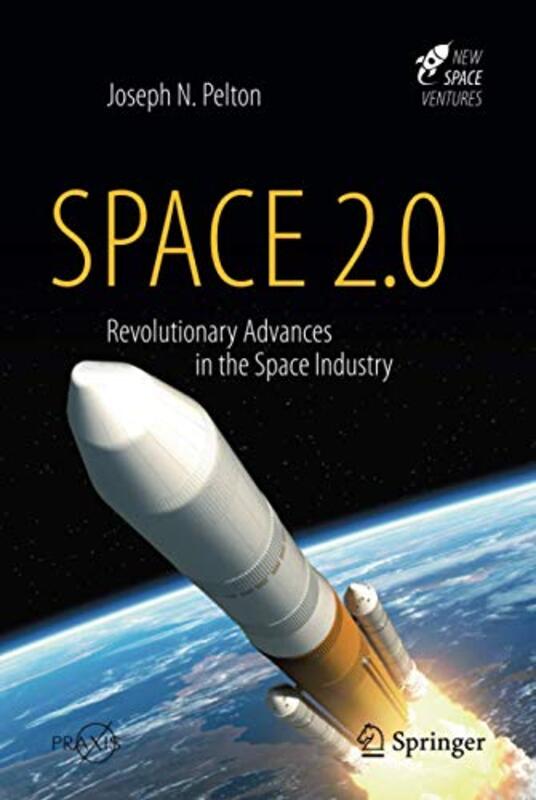 Space 2.0: Revolutionary Advances in the Space Industry , Hardcover by Pelton, Joseph N., Jr.