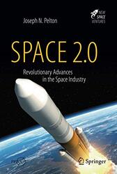 Space 2.0: Revolutionary Advances in the Space Industry , Hardcover by Pelton, Joseph N., Jr.