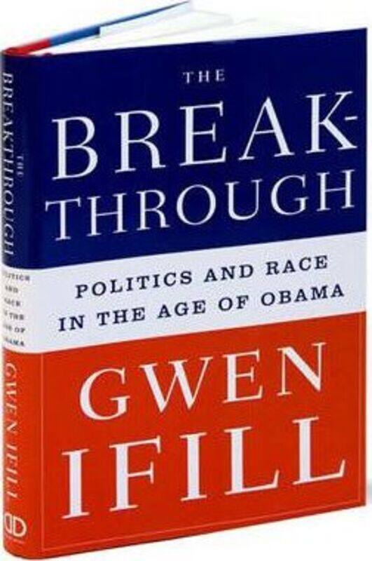 

The Breakthrough: Politics and Race in the Age of Obama.Hardcover,By :Gwen Ifill