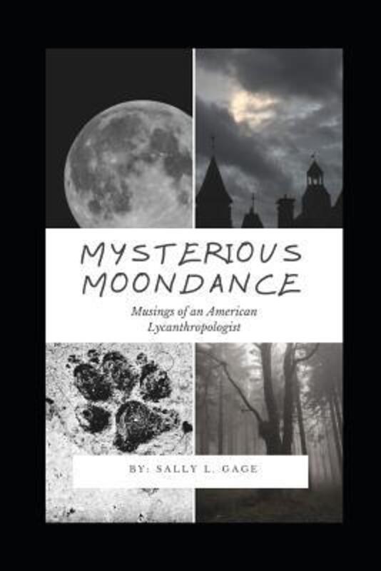 Mysterious Moondance: Musings of an American Lycanthropologist.paperback,By :, Gage, Sally L