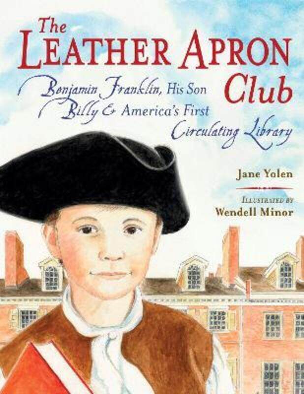 

The Leather Apron Club: Benjamin Franklin, His Son Billy & America's First Circulating Library.Hardcover,By :Yolen, Jane
