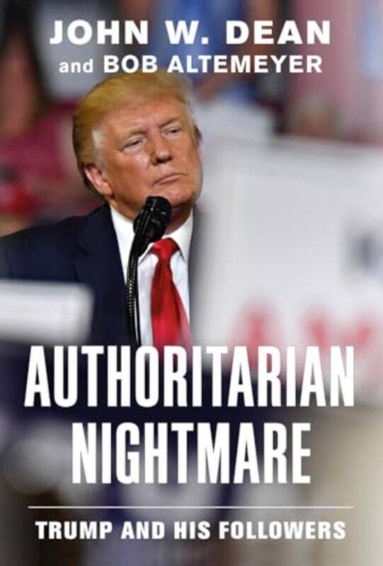 

Authoritarian Nightmare by John W DeanBob Altemeyer-Hardcover
