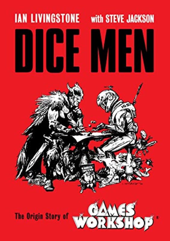 Dice Men The Origin Story of Games Workshop by Livingstone, Ian - Jackson, Steve Hardcover