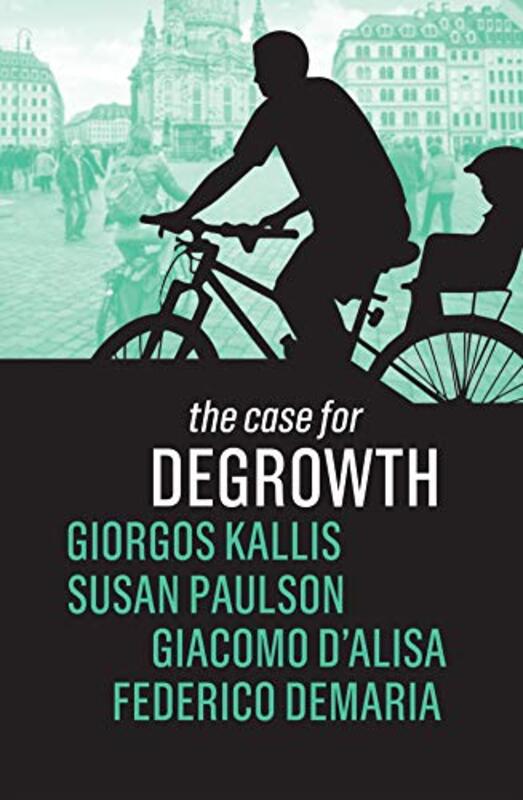 The Case for Degrowth by Giorgos KallisSusan PaulsonGiacomo DAlisaFederico Demaria-Paperback