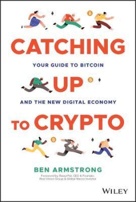 

Catching Up to Crypto: Your Guide to Bitcoin and t he New Digital Economy,Hardcover, By:B Armstrong