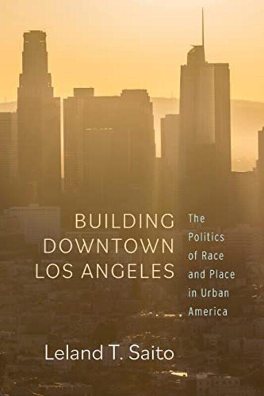 

Building Downtown Los Angeles by Leland T Saito-Paperback