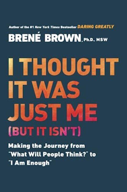 

I Thought It Was Just Me But It Isnt Telling The Truth About Perfectionism Inadequacy And Power By Brown Brene Paperback