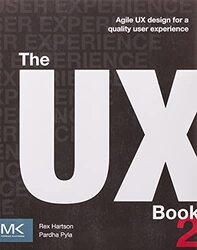 The UX Book: Agile UX Design for a Quality User Experience Paperback by Hartson, Rex (Professor Emeritus, Computer Science, Virginia Tech) - Pyla, Pardha S. (Senior User Ex
