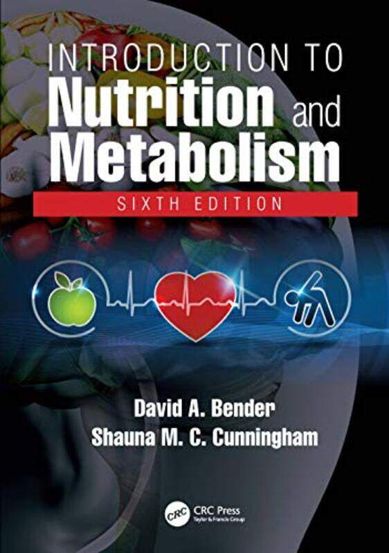 

Introduction to Nutrition and Metabolism by David A University College London, UK BenderShauna M C Robert Gordon University, Scotland Cunningham-Paper