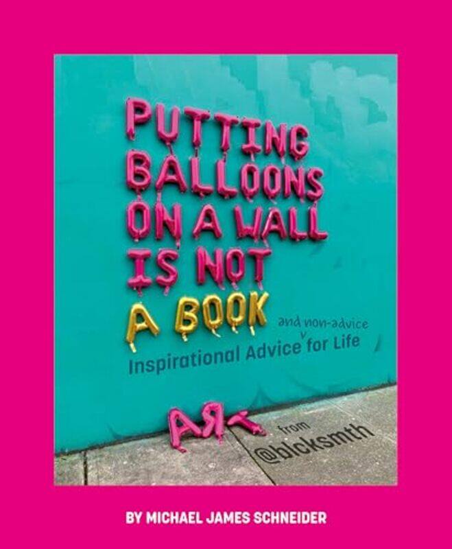 

Putting Balloons On A Wall Is Not A Book by Michael James Schneider-Hardcover