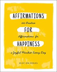 Affirmations for Happiness: 200 Positive Affirmations for a Joyful Mindset Every Day,Paperback,By:Roualdes, Kelsey Aida